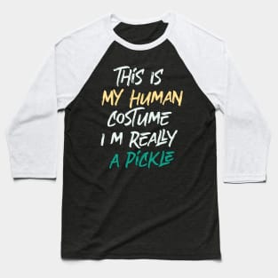 This Is My Human Costume I'm Really A Pickle Baseball T-Shirt